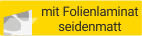 mit Folienlaminat seidenmatt